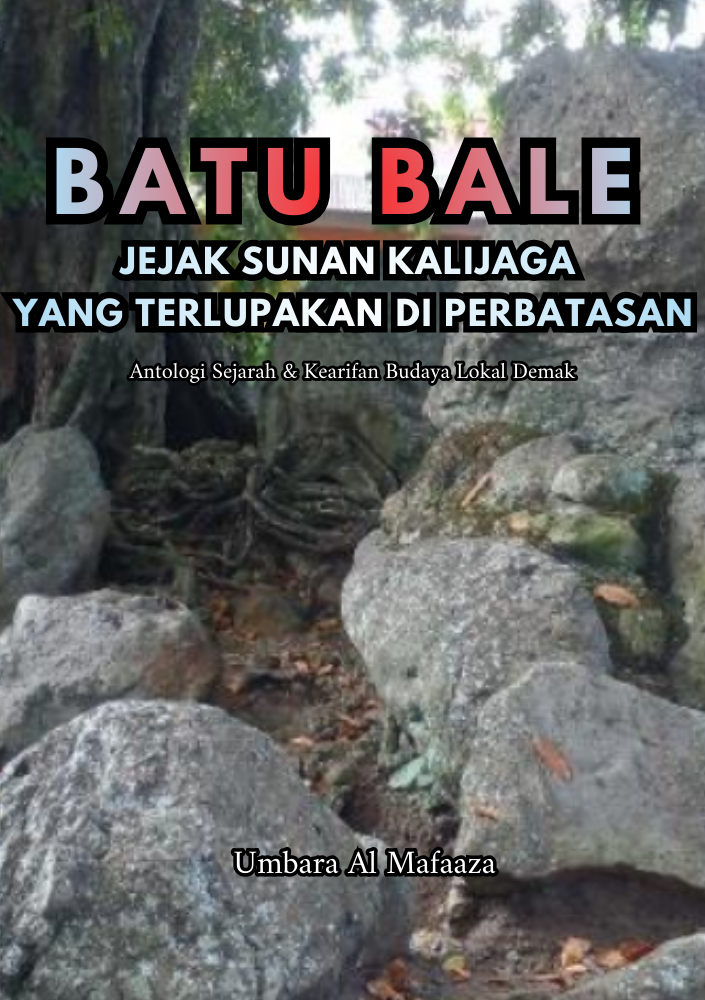 BATU BALE, JEJAK SUNAN KALIJAGA YANG TERLUPAKAN DI PERBATASAN